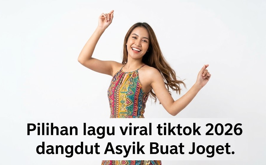 Pilihan Lagu Viral Tiktok 2026 Dangdut Asyik Buat Joget